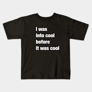 I was into cool before it was cool Kids T-Shirt